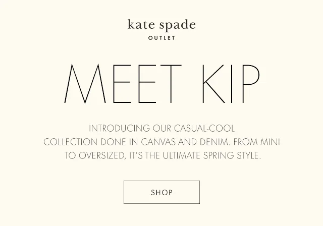 MEET KIP INTRODUCING OUR CASUAL-COOL COLLECTION DONE IN CANVAS AND DENIM. FROM MINI TO OVERSIZED, IT’S THE ULTIMATE SPRING STYLE. SHOP