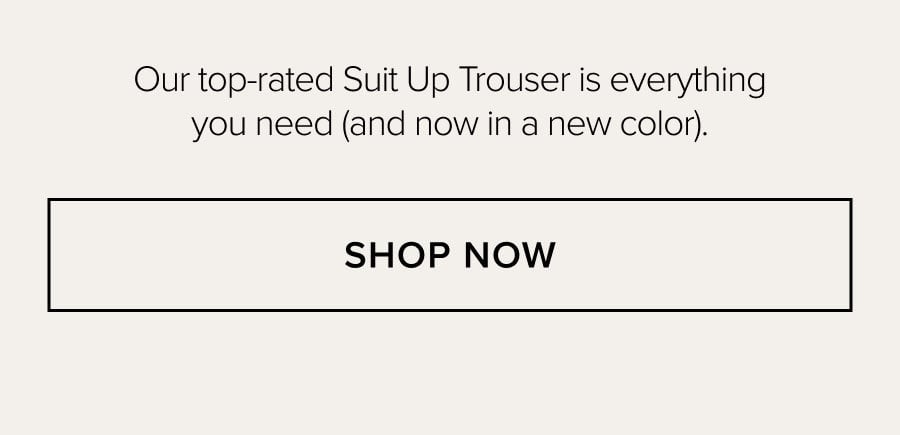 Our top-rated Suit Up Trouser is everything you need (and now in a new color). SHOP NOW
