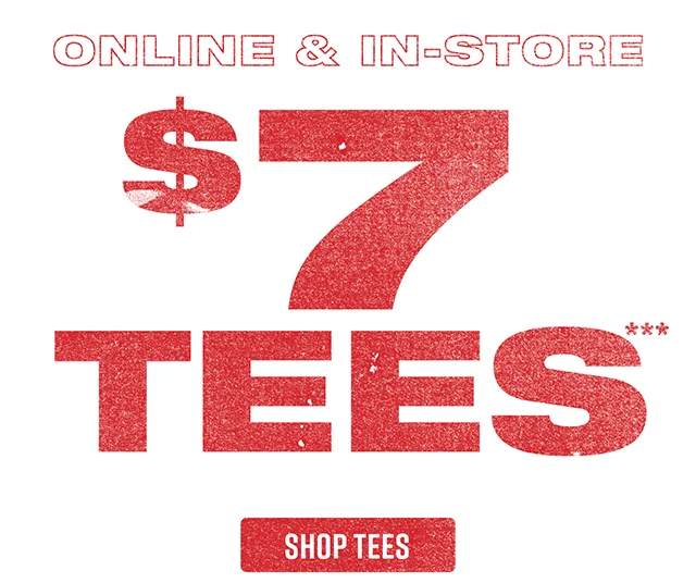 Online and In-Store. $7 Tees. Shop Tees