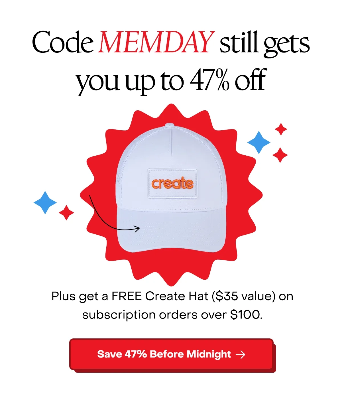 Code MEMDAY still gets you up to 47% off. Plus get a FREE Create Hat ($35 value) on subscription orders over $100.