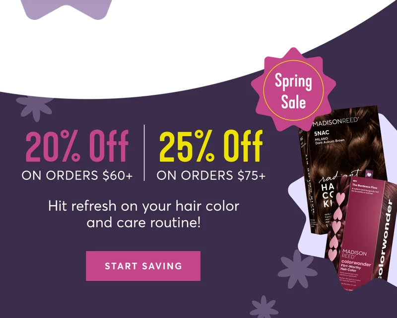 Spring Sale | 20% off on orders $60+ | 25% off on orders $75 | Hit refresh on your hair color and care routine! | start saving