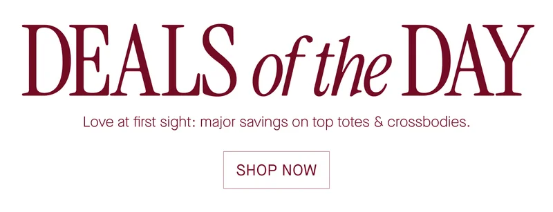 Deals of the day. Love at first sight: major savings on top totes & crossbodies. Shop now