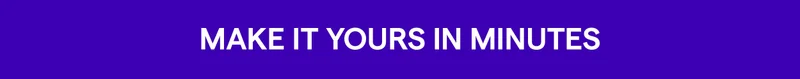 Make it yours in minutes
