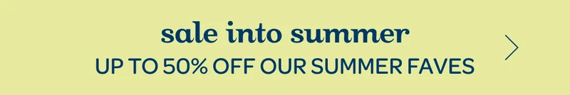 Sale into summer - Up to 50% off our summer faves