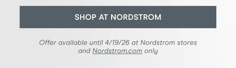 Offer available until 4/19/26 at Nordstrom stores and Nordstrom.com only. Click here to shop at Nordstrom!