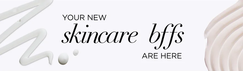 YOUR NEW skincare bffs ARE HERE