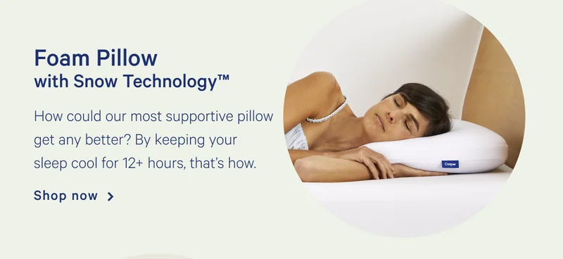 Foam Pillow with Snow Technology™ >> How could our most supportive pillow get any better? By keeping your sleep cool for 12+ hours, that’s how.  >> Shop now >>