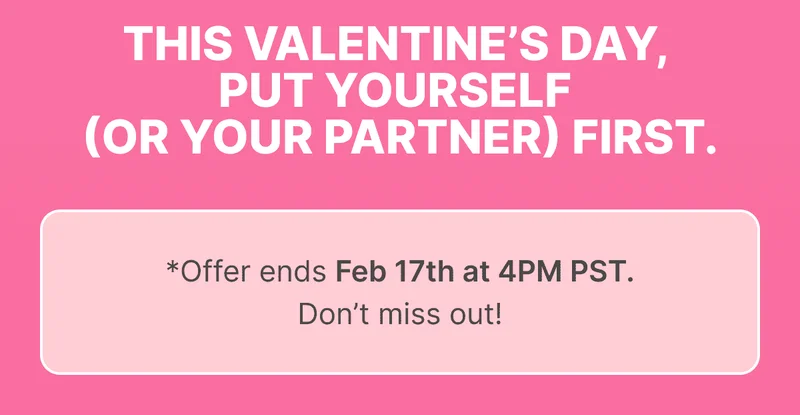 THIS VALENTINE’S DAY, PUT YOURSELF (OR YOUR PARTNER) FIRST.