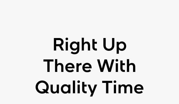 Right Up There With Quality Time