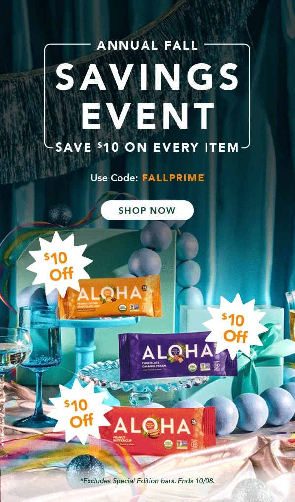 It's the Annual Fall Savings Event! Get $10 off every item you order using code FALLPRIME. Excludes Special Editions and autoship. Ends 10/08