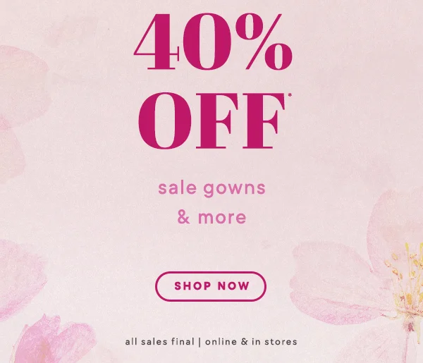 extra 40% off sale gowns & more shop now