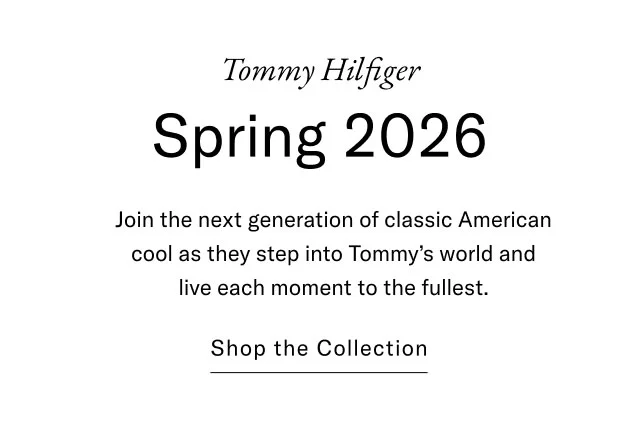 Tommy Hilfiger Spring 2026 Join the next generation of classic american cool as they step into Tommy's world and live each moment to the fullest. Shop the collection