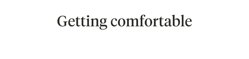 Getting comfortable