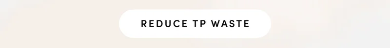 Reduce TP waste