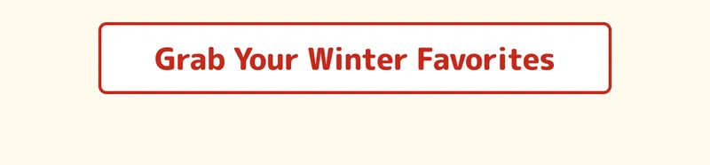 Grab Your Winter Favorites