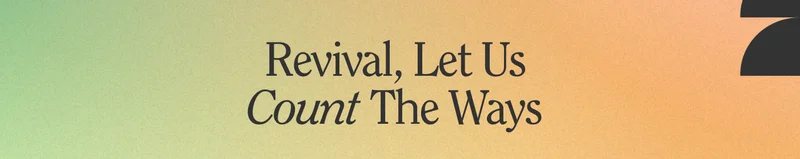 Revival, let us count the ways