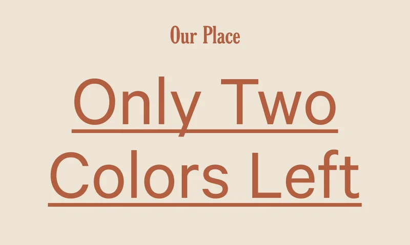 Our Place | Only Two Colors Left