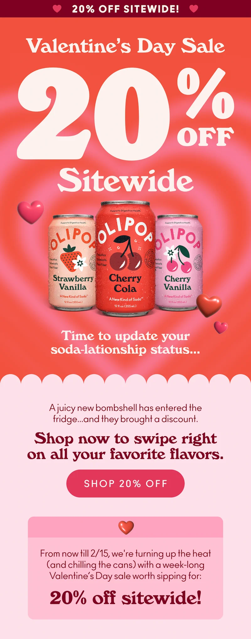 A juicy new bombshell has entered the fridge... and they brought a discount. From now till 2/15, we're turning up the heat (and chilling the cans) with a week-long Valentine’s Day sale worth sipping for: 20% off sitewide! Shop now to swipe right on all your favorite flavors.