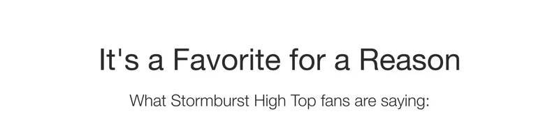 It's a Favorite for a Reason. What Stormburst High Top fans are saying: