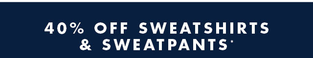 40% off sweatpants & sweatshirts*