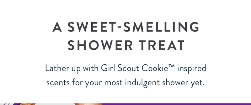 A Sweet-Smelling Shower Treat | Lather up with Girl Scout Cookie™ inspired scents for your most indulgent shower yet.