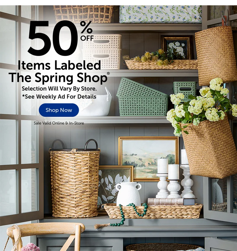 50% Off Items Labeled The Spring Shop® - Selection Will Vary By Store.