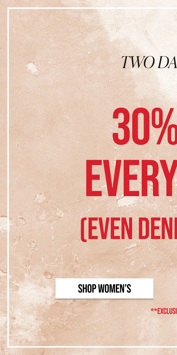 Two Days Only 30% off Everything (Even Denim + Sale) Shop Women's