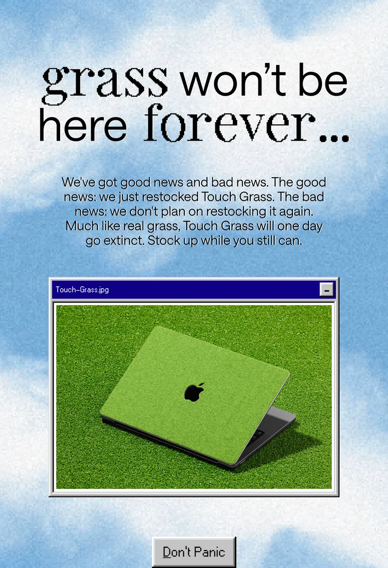 Good news: we restocked Touch Grass. Bad news: we don't plan on restocking it again.