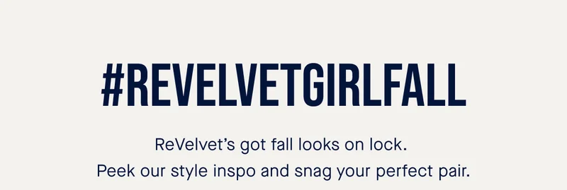 ReVelvet’s got fall looks on lock. Peek our style inspo and snag your perfect pair.