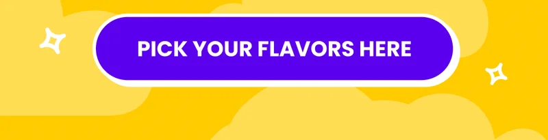 Pick your flavors here