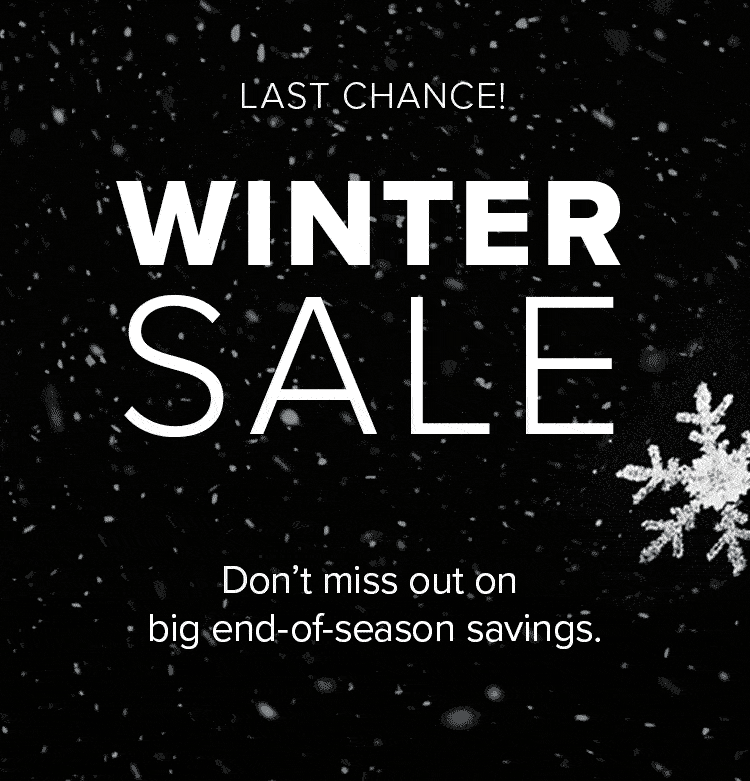 LAST CHANCE! WINTER SALE