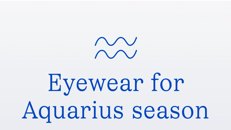 eyewear for Aquarius season eyewear for Aquarius season