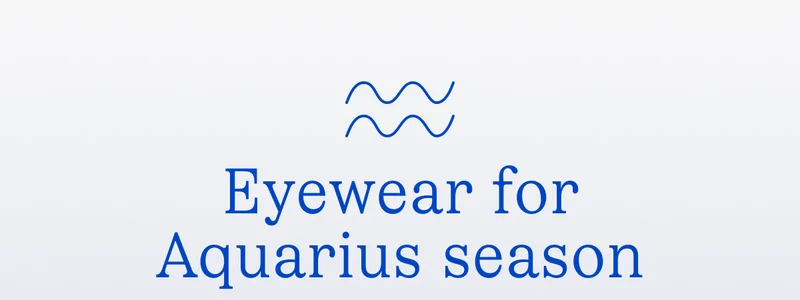 eyewear for Aquarius season eyewear for Aquarius season