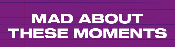 Mad About These Moments