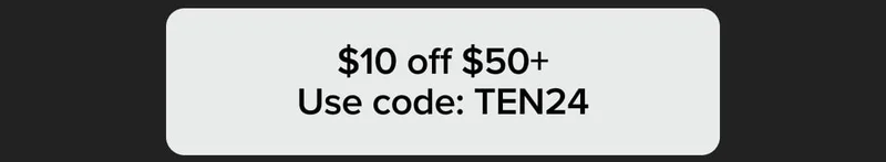 10 off $50+ Use code: TEN24
