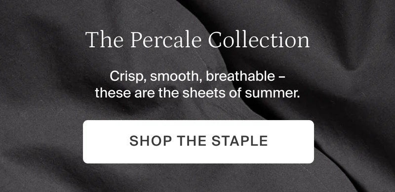 The percale collection. Shop the staple.