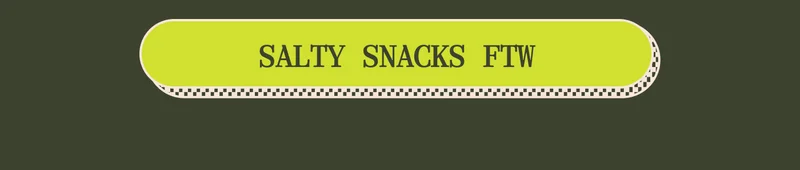 Salty Snacks FTW
