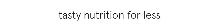 tasty nutrition for less