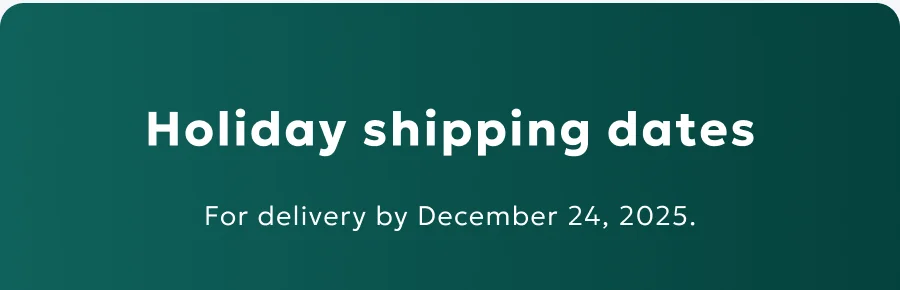 Holiday shipping dates. For delivery by December 24, 2025.