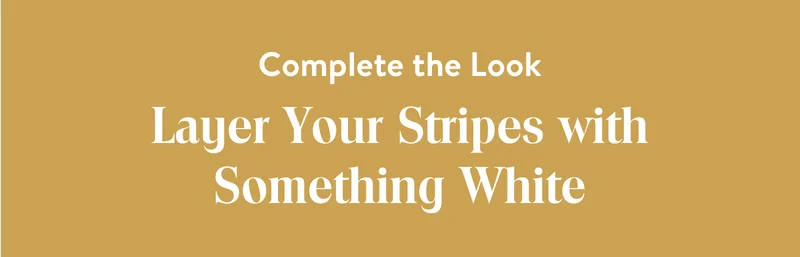Layer Your Stripes With Something White