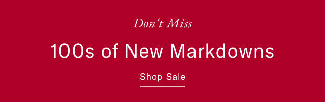 Don't miss                                            100s of new markdowns                                            shop sale