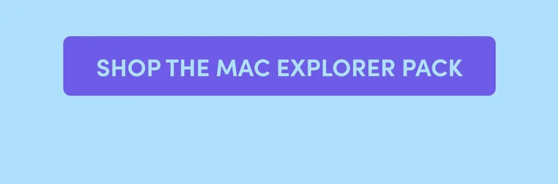 SHOP THE MAC EXPLORER PACK
