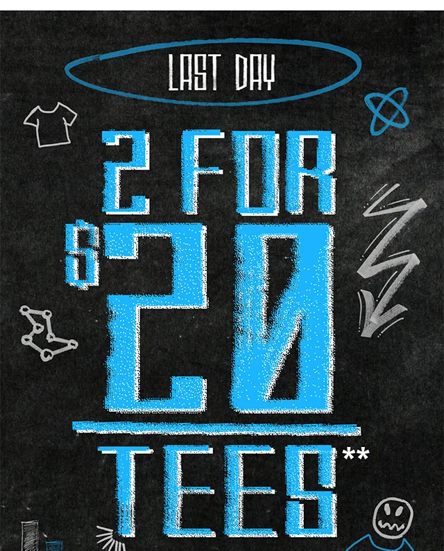 Last Day 2 For $20 Tees. Exclusions Apply. Shop Now