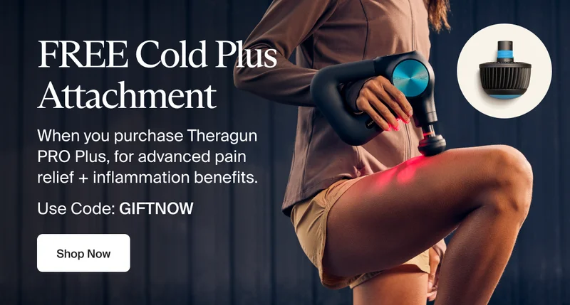 FREE Cold Plus Attachment | When you purchase Theragun PRO Plus, for advanced pain relief + inflammation benefits. | Use Code: discount code