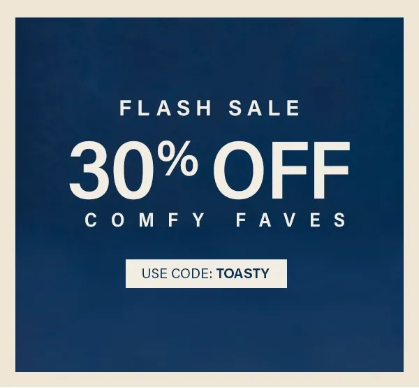 FLash Sale 30% Off Comfy Faves