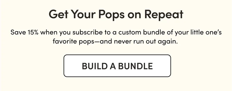 Get Your Pops on Repeat    Save 15% when you subscribe to a custom bundle of your little one’s favorite pops—and never run out again.