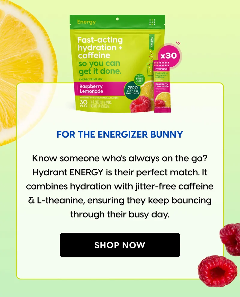 For the Energizer Bunny | Know someone who's always on the go? Hydrant ENERGY is their perfect match. It combines hydration with jitter-free caffeine & L-theanine, ensuring they keep bouncing through their busy day.