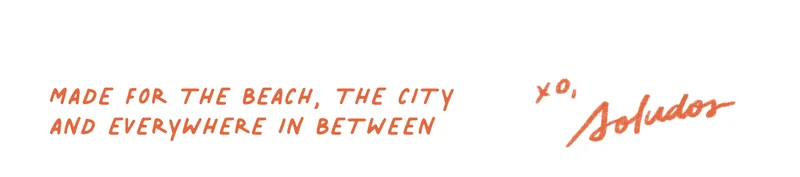 Made for the beach, the city, and everywhere in between