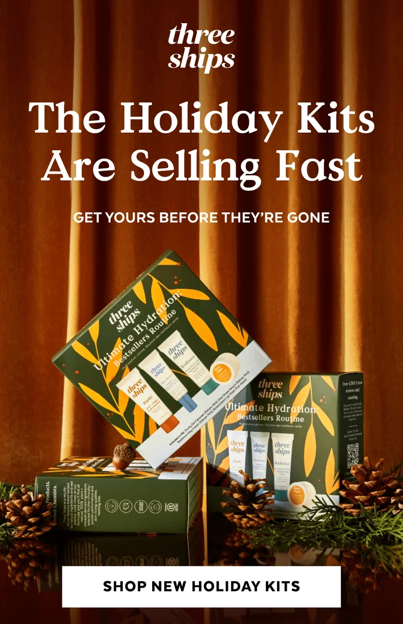The Holiday Kits Are Selling Fast. Get Yours Before They’re Gone. [SHOP NEW HOLIDAY KITS]