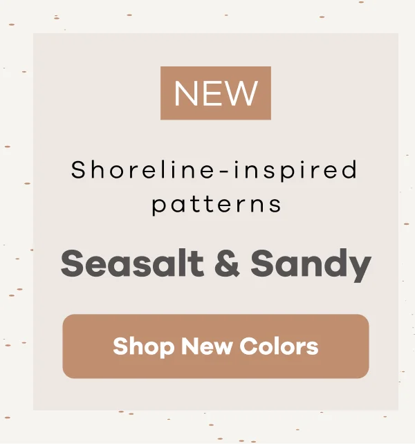 NEW | Shoreline-inspired patterns | Seasalt & Sandy | Shop New Colors